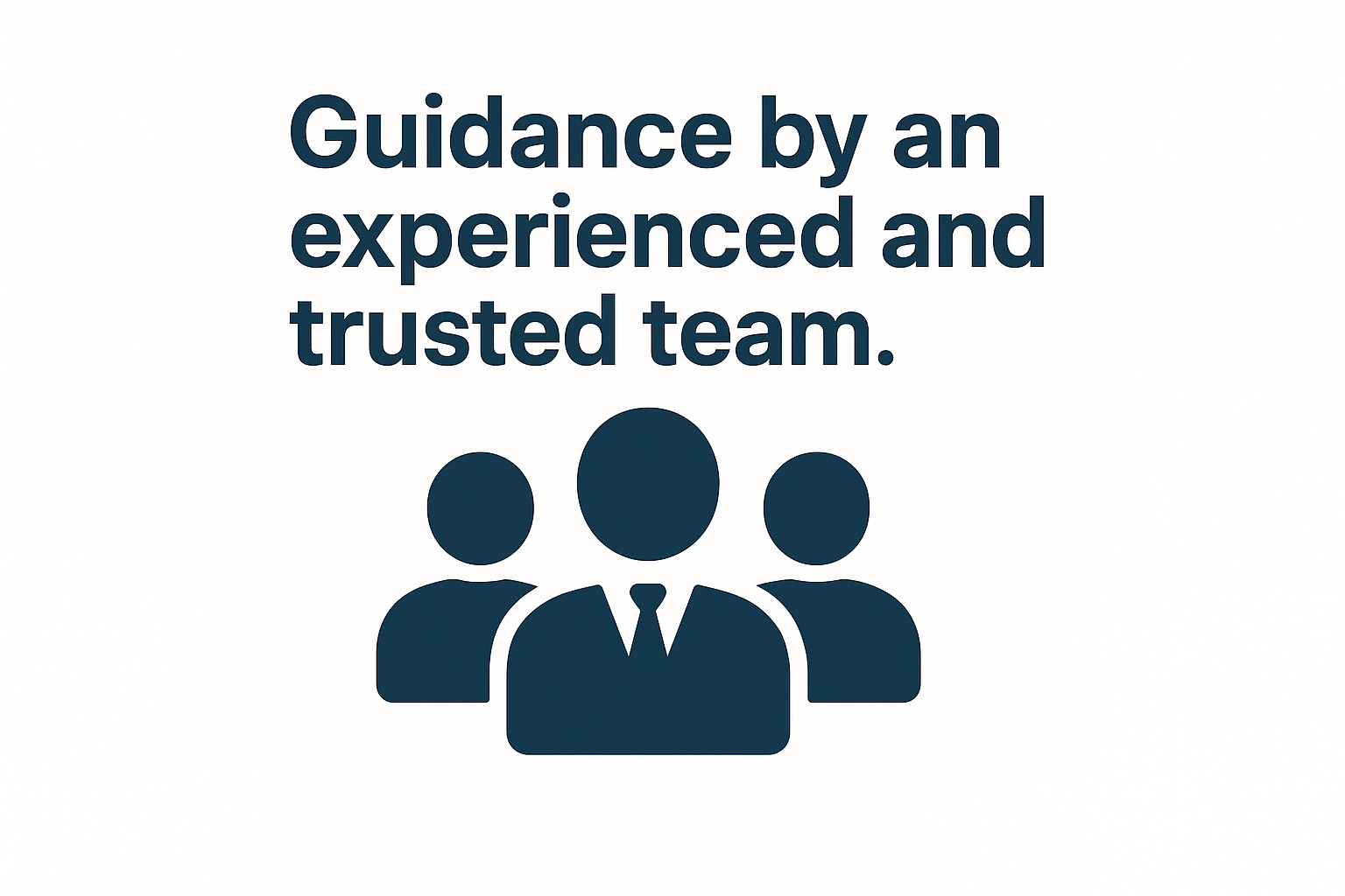 Guidance by an experienced and trusted team